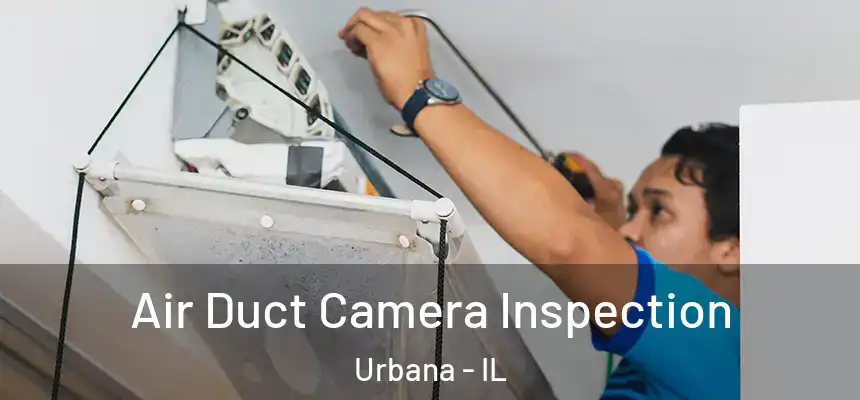 Air Duct Camera Inspection Urbana - IL