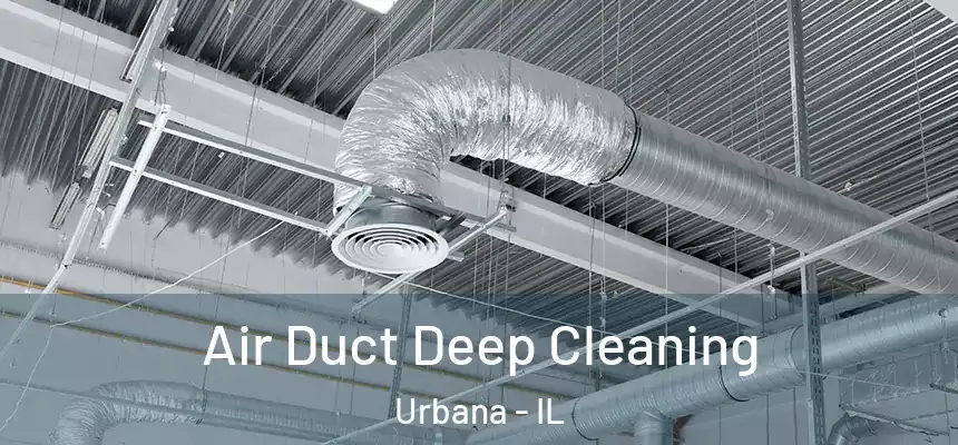 Air Duct Deep Cleaning Urbana - IL