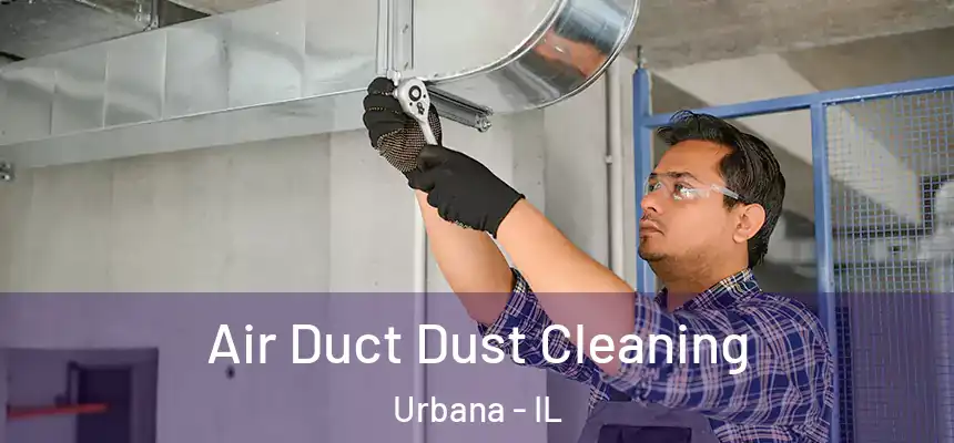  Air Duct Dust Cleaning Urbana - IL