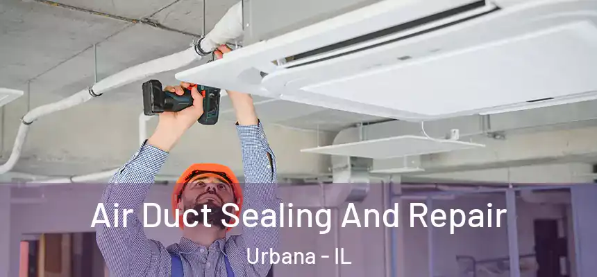  Air Duct Sealing And Repair Urbana - IL