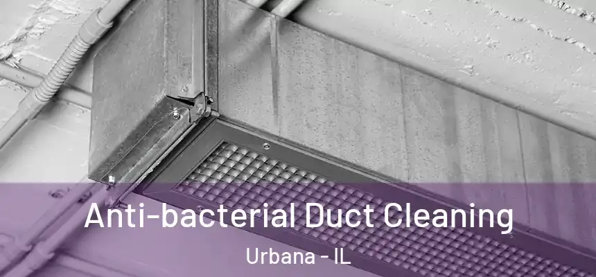  Anti-bacterial Duct Cleaning Urbana - IL