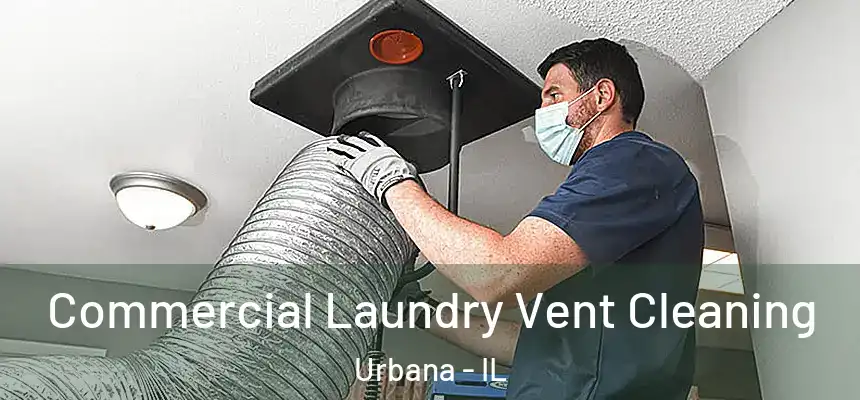 Commercial Laundry Vent Cleaning Urbana - IL