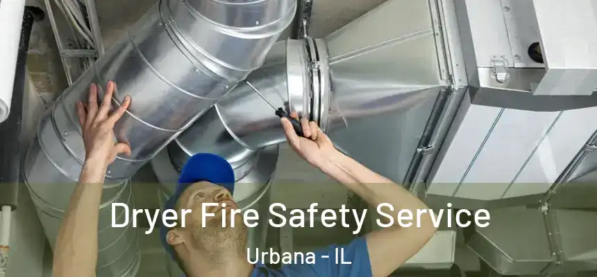  Dryer Fire Safety Service Urbana - IL