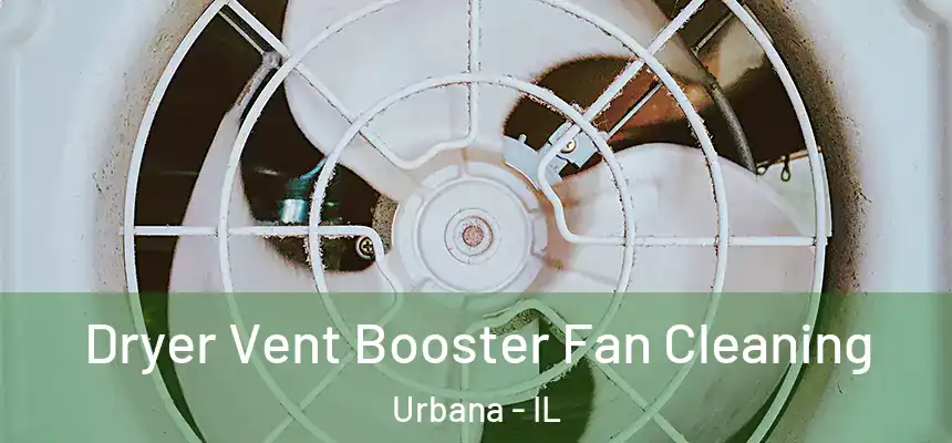  Dryer Vent Booster Fan Cleaning Urbana - IL