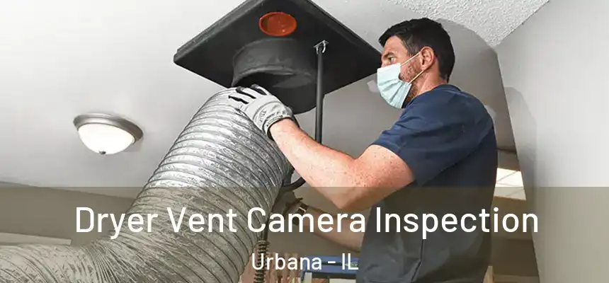  Dryer Vent Camera Inspection Urbana - IL