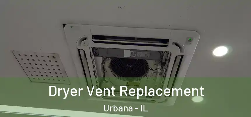 Dryer Vent Replacement Urbana - IL