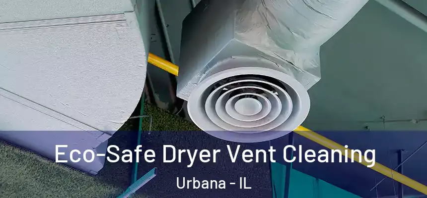  Eco-Safe Dryer Vent Cleaning Urbana - IL