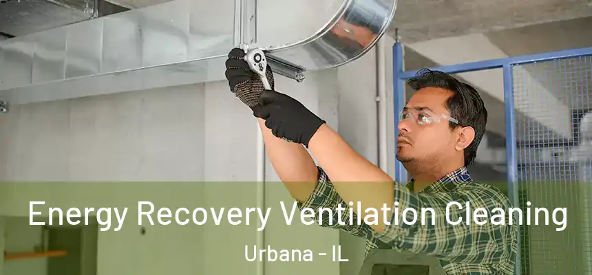 Energy Recovery Ventilation Cleaning Urbana - IL