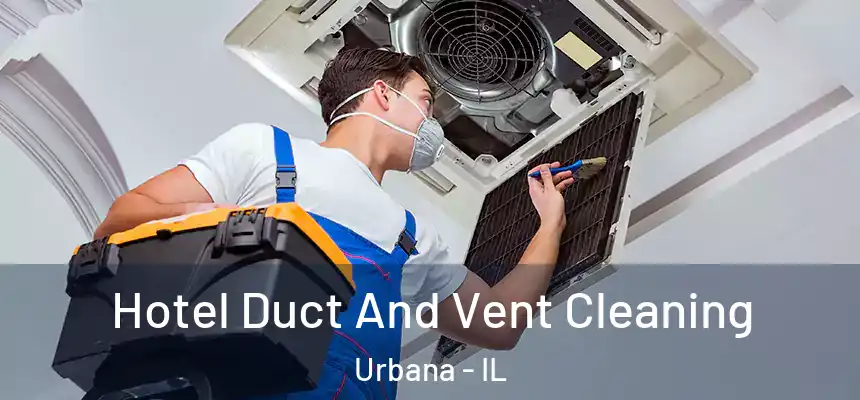 Hotel Duct And Vent Cleaning Urbana - IL