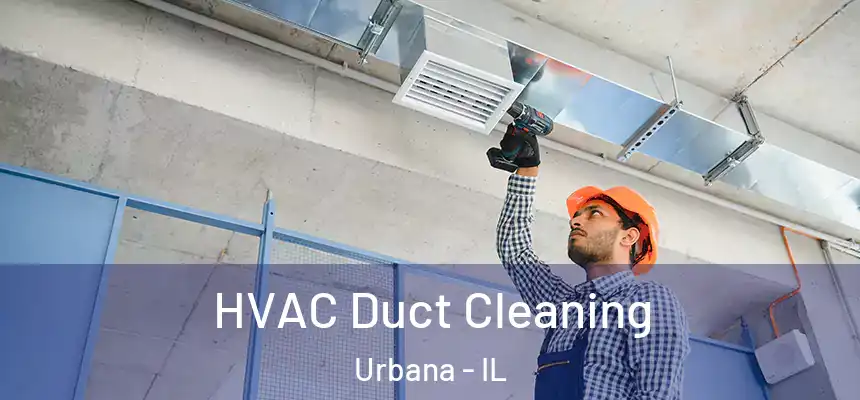 HVAC Duct Cleaning Urbana - IL