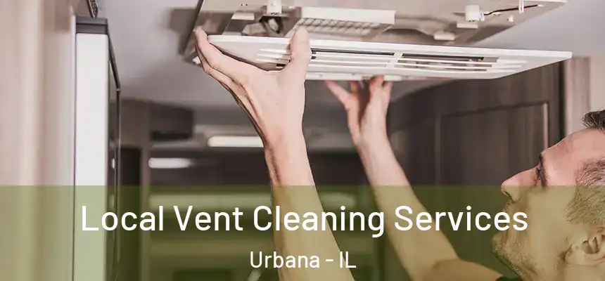 Local Vent Cleaning Services Urbana - IL