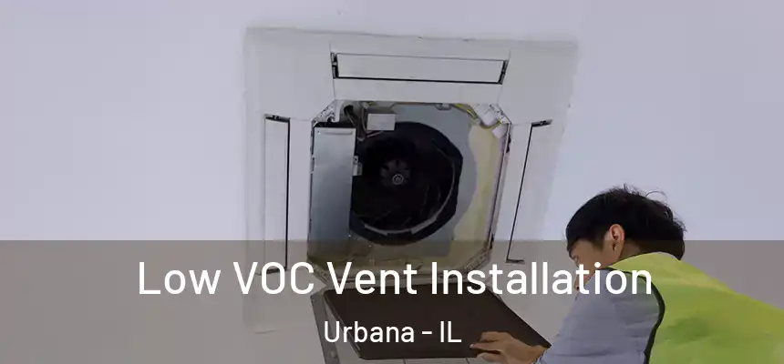 Low VOC Vent Installation Urbana - IL