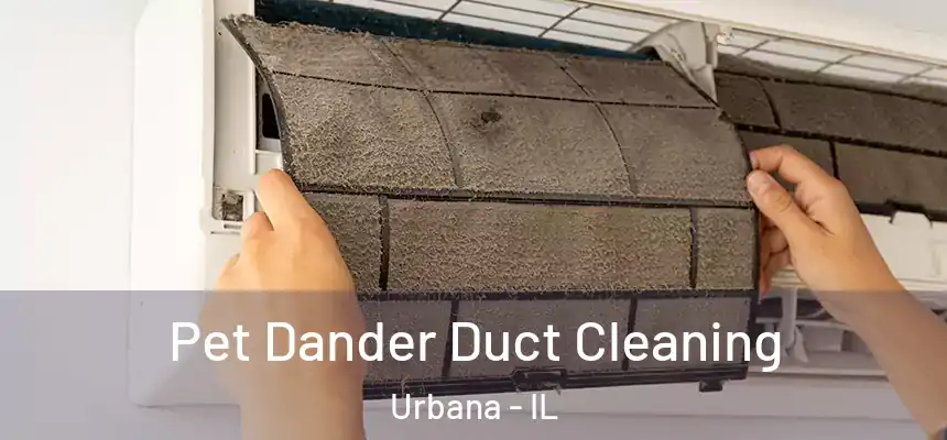  Pet Dander Duct Cleaning Urbana - IL