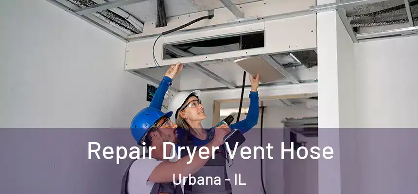  Repair Dryer Vent Hose Urbana - IL
