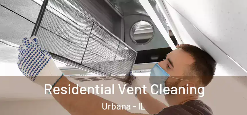 Residential Vent Cleaning Urbana - IL