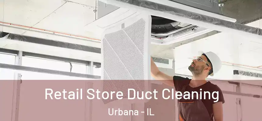 Retail Store Duct Cleaning Urbana - IL