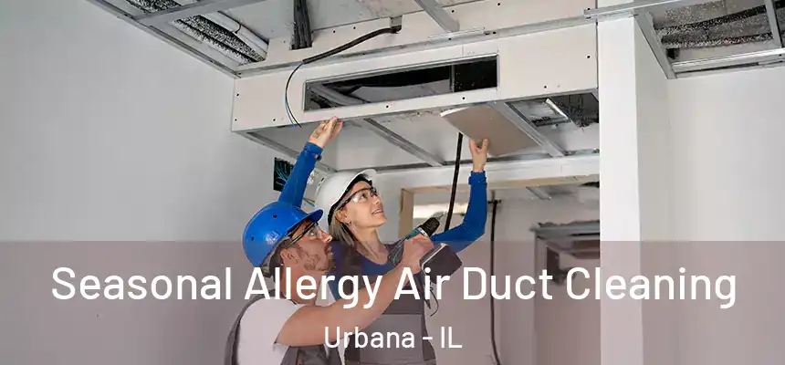  Seasonal Allergy Air Duct Cleaning Urbana - IL