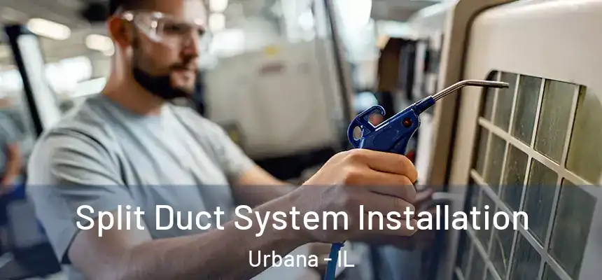  Split Duct System Installation Urbana - IL